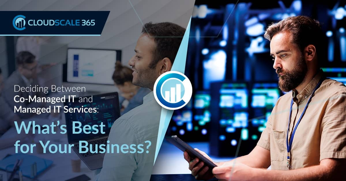 Deciding Between Co-Managed IT and Managed IT Services: What’s Best for Your Business?